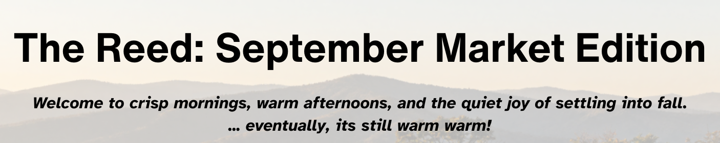 The Reed: September Market Edition — Welcome to crisp mornings, warm afternoons, and the quiet joy of settling into fall.